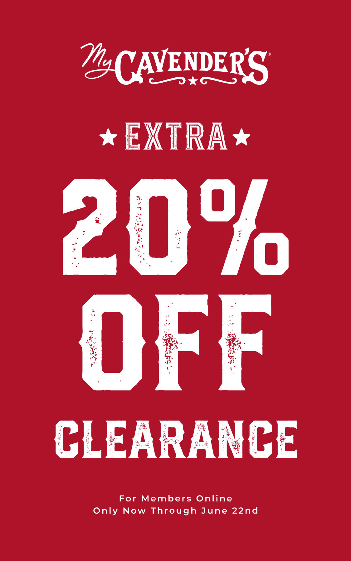 My Cavender's Members receive an extra 20% off Clearance for our clearance weekend offer. Offer only online 6/20/25 - 6/23/25.